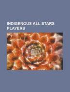 Indigenous All Stars Players di Source Wikipedia edito da Booksllc.net