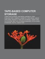 Tape-based Computer Storage: Computer St di Source Wikipedia edito da Books LLC, Wiki Series