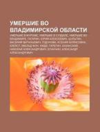 Umershie Vo Vladimirskoi Oblasti: Umers di Istochnik Wikipedia edito da Books LLC, Wiki Series