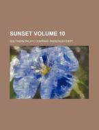 Sunset Volume 10 di Southern Pacific Company Dept edito da Rarebooksclub.com