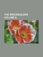 The Brickbuilder Volume 6 di Anonymous edito da Rarebooksclub.com
