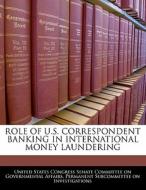 Role Of U.s. Correspondent Banking In International Money Laundering edito da Bibliogov