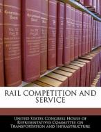 Rail Competition And Service edito da Bibliogov