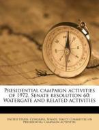Presidential Campaign Activities Of 1972, Senate Resolution 60; Watergate And Related Activities edito da Nabu Press