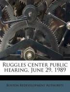 Ruggles Center Public Hearing, June 29, di Boston Redevelopment Authority edito da Nabu Press
