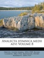 Analecta Hymnica Medii Aevi Volume 8 di Clemens Blume edito da Nabu Press