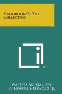 Handbook of the Collection di Walters Art Gallery edito da Literary Licensing, LLC