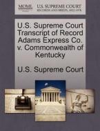 U.s. Supreme Court Transcript Of Record Adams Express Co. V. Commonwealth Of Kentucky edito da Gale Ecco, U.s. Supreme Court Records