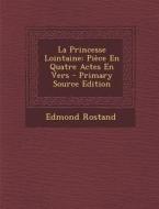 La Princesse Lointaine: Piece En Quatre Actes En Vers di Edmond Rostand edito da Nabu Press