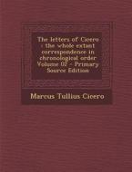 Letters of Cicero: The Whole Extant Correspondence in Chronological Order Volume 02 di Marcus Tullius Cicero edito da Nabu Press