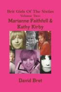 Brit Girls Of The Sixties Volume Two: Marianne Faithfull & Kathy Kirby di David Bret edito da Lulu.com