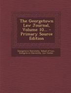 The Georgetown Law Journal, Volume 10... edito da Nabu Press