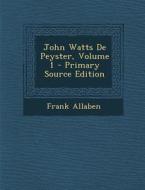 John Watts de Peyster, Volume 1 di Frank Allaben edito da Nabu Press