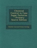 Chemical Control in Cane Sugar Factories - Primary Source Edition di Hendrik Coenraad Prinsen Geerligs edito da Nabu Press