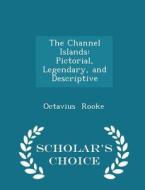 The Channel Islands di Octavius Rooke edito da Scholar's Choice