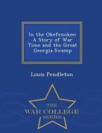 In The Okefenokee di Louis Pendleton edito da War College Series