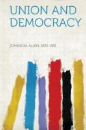 Union and Democracy edito da HardPress Publishing