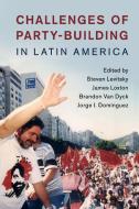 Challenges of Party-Building in Latin America edito da Cambridge University Press