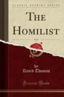 The Homilist, Vol. 9 (classic Reprint) di David Thomas edito da Forgotten Books