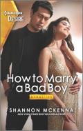 How to Marry a Bad Boy: A Glamorous Marriage of Convenience Romance di Shannon Mckenna edito da HARLEQUIN DESIRE