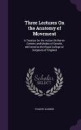 Three Lectures On The Anatomy Of Movement di Francis Warner edito da Palala Press