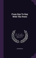 From Day To Day With The Poets di Anonymous edito da Palala Press