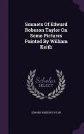 Sonnets Of Edward Robeson Taylor On Some Pictures Painted By William Keith di Edward Robeson Taylor edito da Palala Press