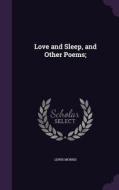 Love And Sleep, And Other Poems; di Lewis Morris edito da Palala Press