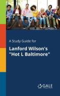 A Study Guide for Lanford Wilson's "Hot L Baltimore" di Cengage Learning Gale edito da Gale, Study Guides