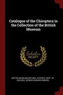 Catalogue of the Chiroptera in the Collection of the British Museum di George Edward Dobson edito da CHIZINE PUBN