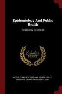 Epidemiology and Public Health: Respiratory Infections di Victor Clarence Vaughan edito da CHIZINE PUBN