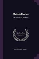 Materia Medica: For the Use of Students di John Barclay Biddle edito da CHIZINE PUBN
