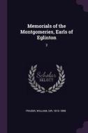 Memorials of the Montgomeries, Earls of Eglinton: 2 di William Fraser edito da CHIZINE PUBN