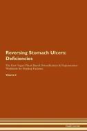 Reversing Stomach Ulcers: Deficiencies The Raw Vegan Plant-Based Detoxification & Regeneration Workbook for Healing Pati di Health Central edito da LIGHTNING SOURCE INC