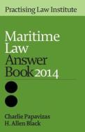 Maritime Law Answer Book 2014 di Charlie Papavizas, H. Allen Black edito da Practising Law Institute