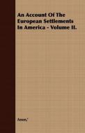 An Account Of The European Settlements In America - Volume II. di '. Anon edito da Yutang Press