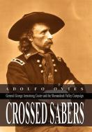Crossed Sabers: General George Armstrong Custer and the Shenandoah Valley Campaign di Adolfo Ovies edito da AUTHORHOUSE