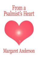 From a Psalmist's Heart di Margaret Anderson edito da AuthorHouse
