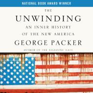The Unwinding: An Inner History of the New America di George Packer edito da MacMillan Audio
