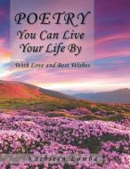 Poetry You Can Live Your Life By di Kathleen Lomba edito da Xlibris