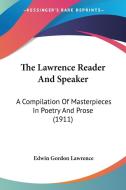 The Lawrence Reader and Speaker: A Compilation of Masterpieces in Poetry and Prose (1911) di Edwin Gordon Lawrence edito da Kessinger Publishing
