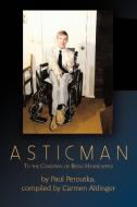 Asticman: To the Condition of Being Handicapped di Paul Peroutka, Carmen Aldinger edito da AUTHORHOUSE