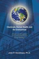 Chemicals, Human Health, and the Environment di John F. Sieckhaus Ph. D edito da Xlibris US