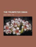 The Trumpeter Swan di Temple Bailey edito da Books LLC, Reference Series