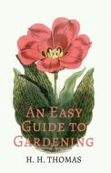 An Easy Guide to Gardening di H. H. Thomas edito da Maurois Press