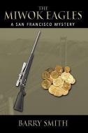 The Miwok Eagles: A San Francisco Mystery di Barry Smith edito da AUTHORHOUSE