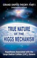 True Nature of the Higgs Mechanism: A Hypothesis Associated with the Large Hadron Collider (Lhc), Geneva di Chandrakanth Natekar edito da Createspace