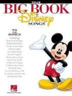 The Big Book Of Disney Songs - Cello di Hal Leonard Publishing Corporation edito da Hal Leonard Corporation