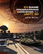 C# Game Programming Cookbook for Unity 3D di Jeff W. Murray edito da Taylor & Francis Inc