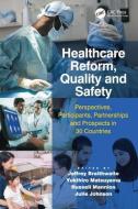 Healthcare Reform, Quality and Safety di Jeffrey Braithwaite, Yukihiro Matsuyama, Julie Johnson edito da Taylor & Francis Ltd